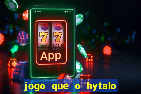 jogo que o hytalo santos joga para ganhar dinheiro